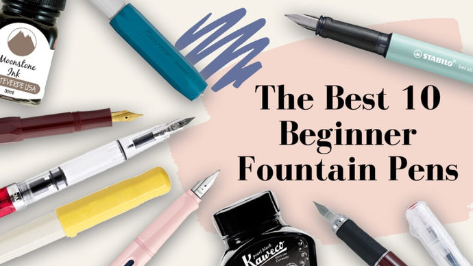 Top 10 Beginner Fountain Pens (2021)