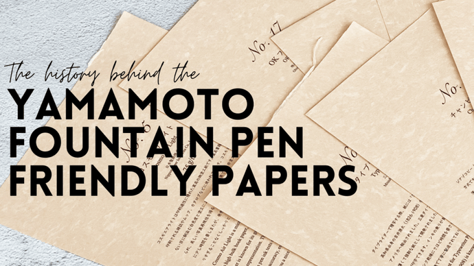 The History Behind the Yamamoto Fountain Pen Friendly Papers